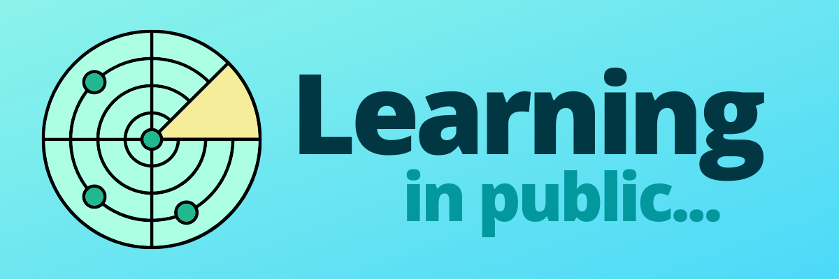 Aqua-colored illustration of a circular radar map with several green dots and a yellow signal beam, followed by the words 'Learning in public...'.